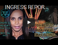 INGRESS REPORT - Chaotic Matter Emerging - Raw Feed November 06 2015