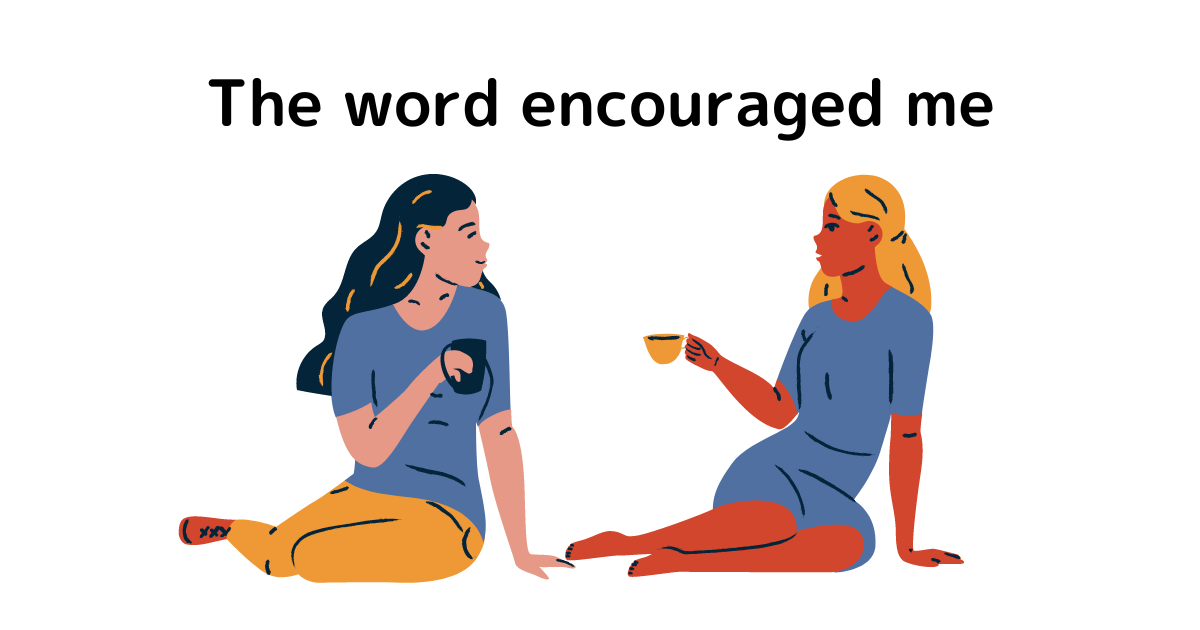 The word encouraged me