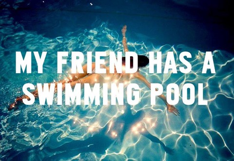 My-Friend-Has-A-Swimming-Pool