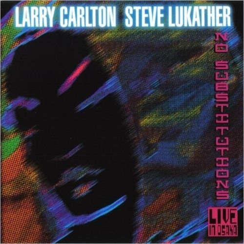 Larry Carlton & Steve Lukather 『No Substitutions: Live in Osaka