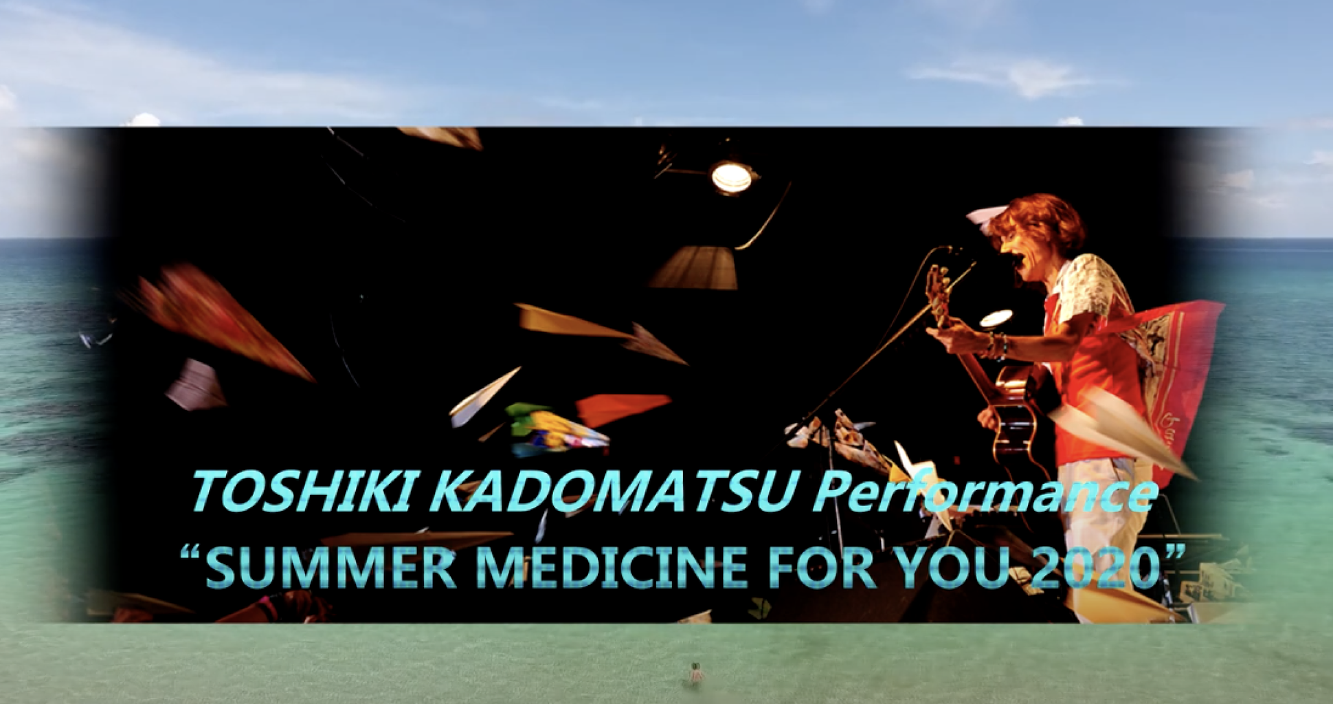 □ TOSHIKI KADOMATSU performance “SUMMER MEDICINE FOR YOU