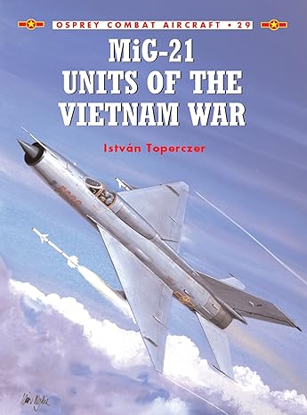 MiG-21 Units of the Vietnam War (Combat Aircraft Book 29)