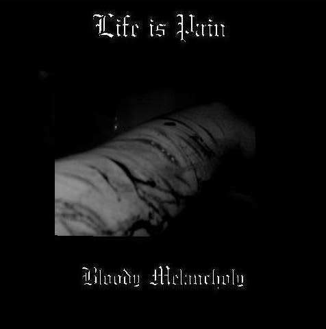 LIFE IS PAIN [BLOODY MELANCHOLY] : DIES IRAE
