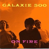 GALAXIE 500 / On Fire