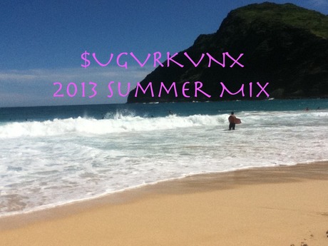 MIX DOWNLOAD: $UGVRKVNX - 2013 Summer Mix feat. sound of nature