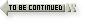 WEB用無料素材 : TO BE CONTINUED WEB用 素材 JOJO/ジョジョ TO BE CONTINUED 003