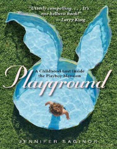 Jennifer`s book Playground A Childhood Lost Inside the Playboy Mansion