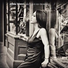 EdenBrent-AintGotNotTrouble