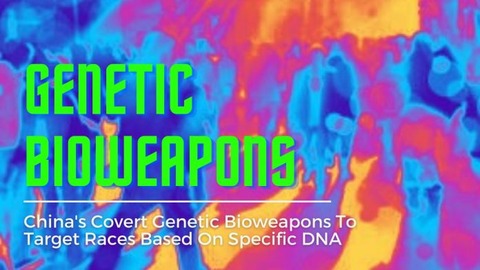 ChinaGeneticBioweaponsToTargetRacesBasedOnSpecificDNA