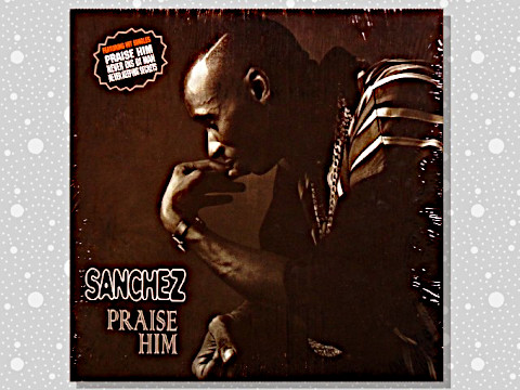 Sanchez「Praise Him」 : つれづれげえ日記