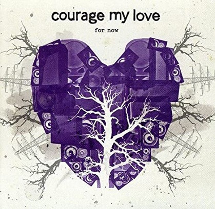Courage My Love_For Now