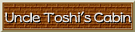 UncleToshi'sCabin
