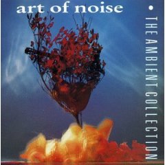 The Ambient Collection／The Art of Noise : 80's UK New Wave
